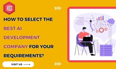 How to Select the Best AI Development Company for Your Requirements?