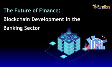 The Future of Finance: Blockchain Development in the Banking Sector