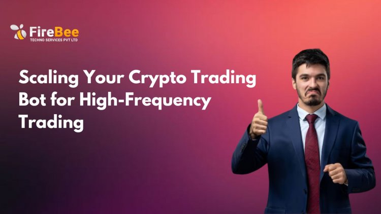 Scaling Your Crypto Trading Bot for High-Frequency Trading