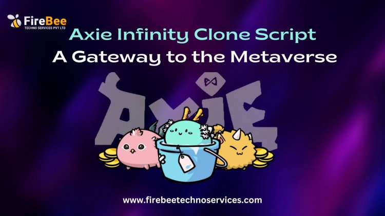 Axie Infinity Clone Script: A Gateway to the Metaverse