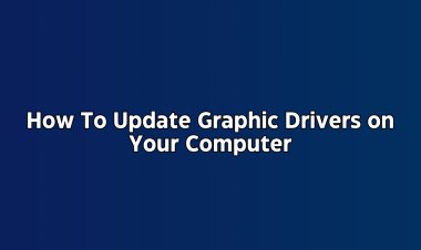 Learn How To Update Graphic Drivers on Your Computer!
