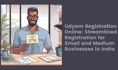 Udyam Registration Online: Streamlined Registration for Small and Medium Businesses in India