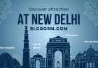 Exploring Delhi: Top Places, Markets, and Must-Visit Attractions