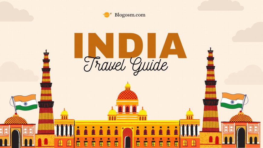 Exploring India: A Journey Through Its Culture, History, and Must-Visit Destinations