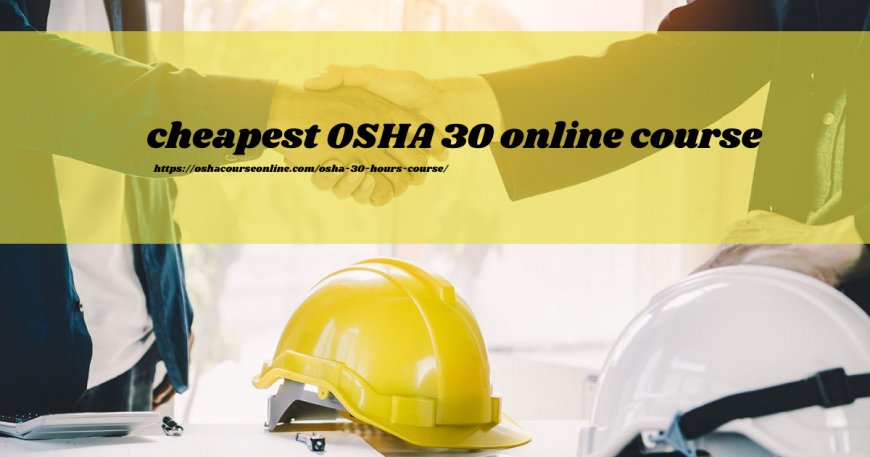 What is the cheapest OSHA 30 online course available?