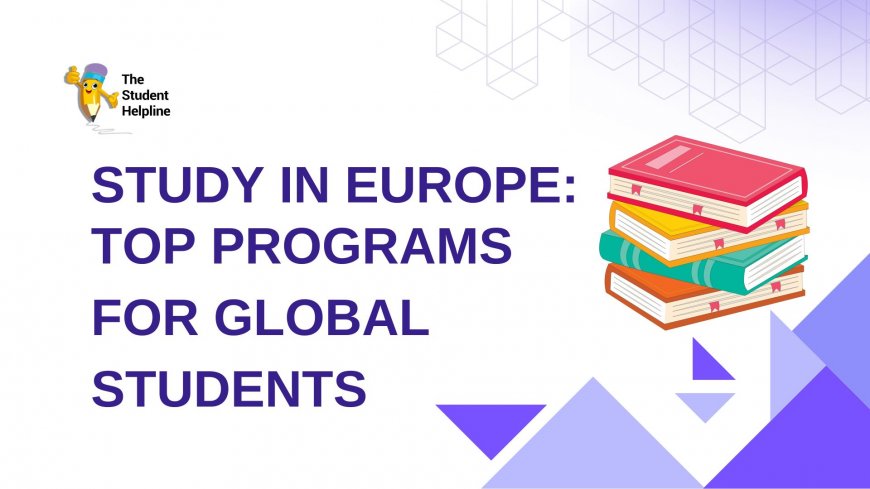 Study in Europe: Top Programs for Global Students