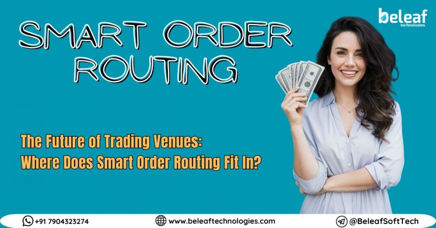 How Smart Order Routing Simplifies Complex Trade Execution
