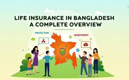 Life Insurance in Bangladesh: A Complete Overview