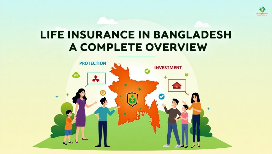 Life Insurance in Bangladesh: A Complete Overview
