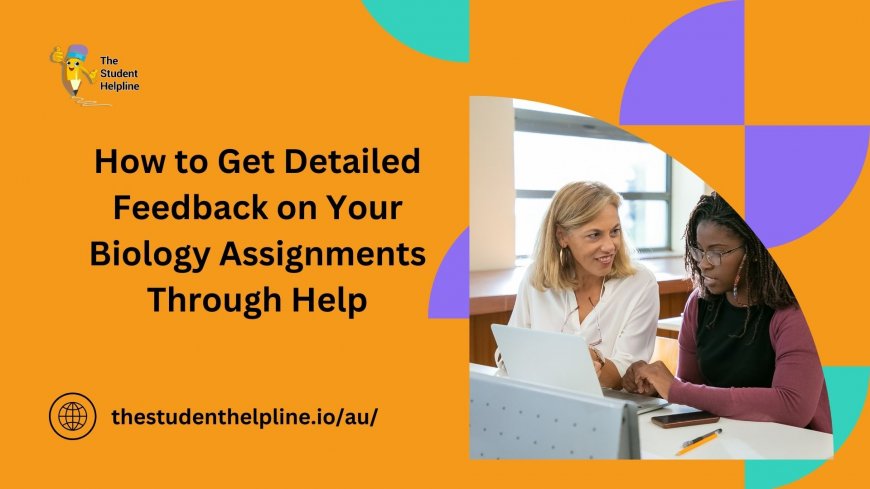 How to Get Detailed Feedback on Your Biology Assignments Through Help
