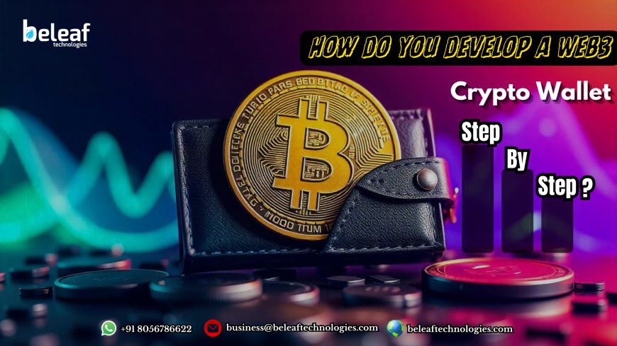 How do you develop a Web3 crypto wallet step by step?