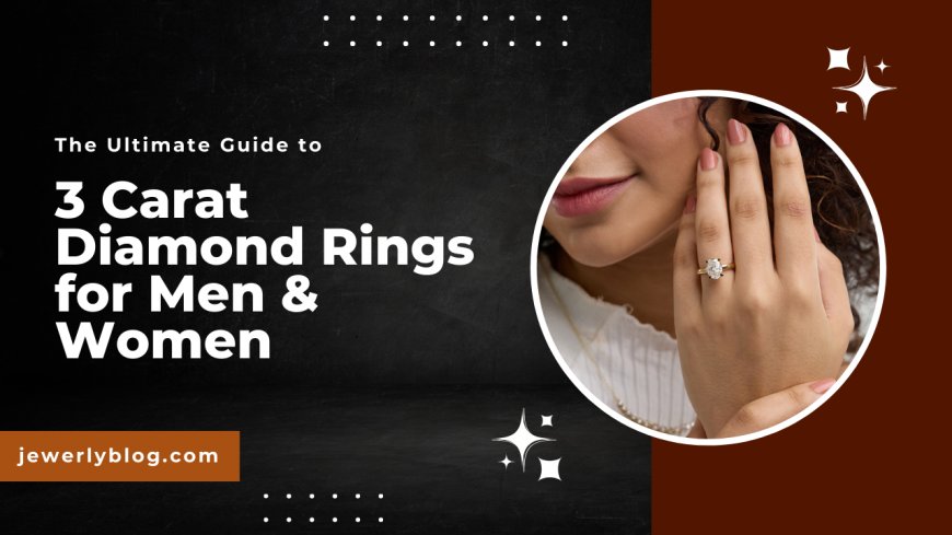 The Ultimate Guide to 3 Carat Diamond Rings