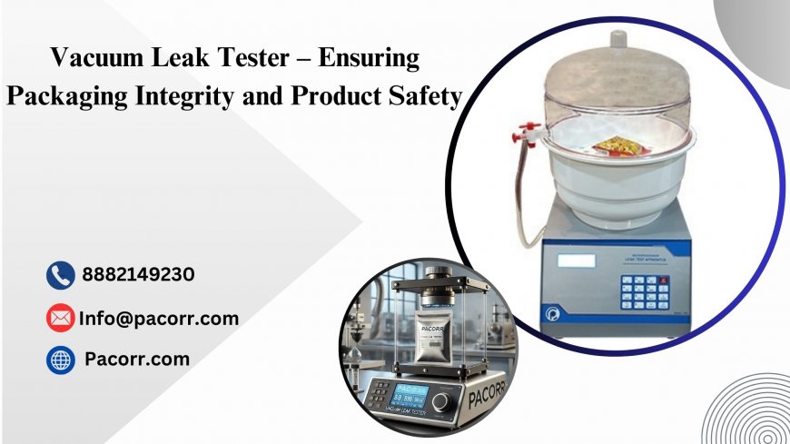 Vacuum Leak Tester – Ensuring Airtight Packaging and Product Safety