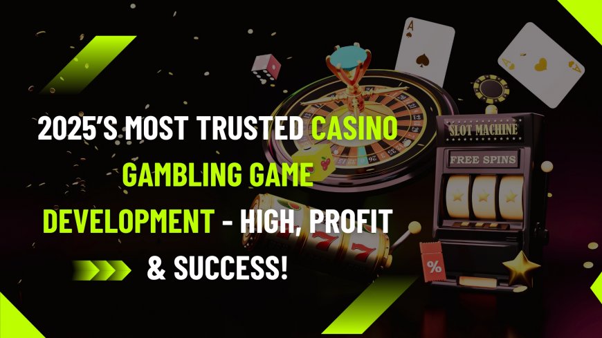 2025’s Most Trusted Casino Gambling Game Development - High, Profit & Success!