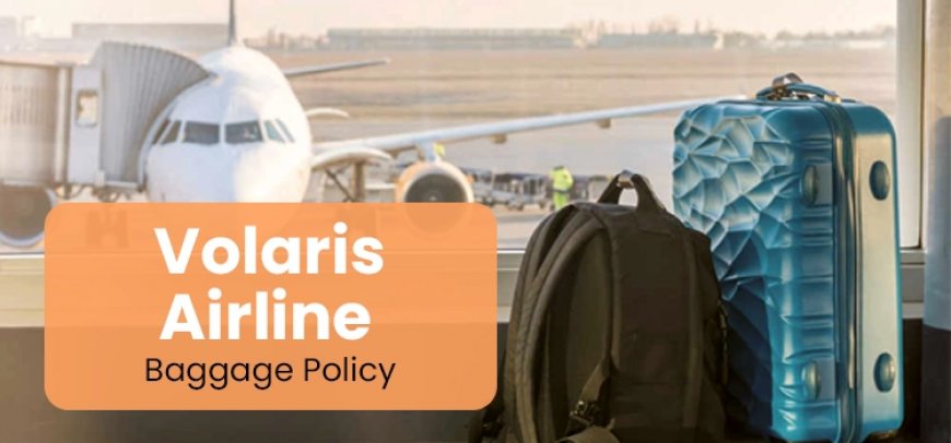 Volaris Baggage Fees: A Complete Guide for Travelers