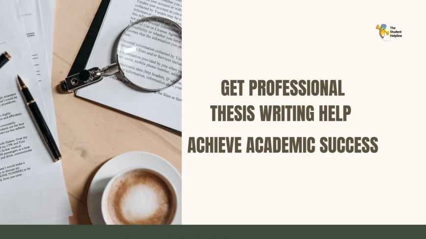 Get Professional Thesis Writing Help – Achieve Academic Success