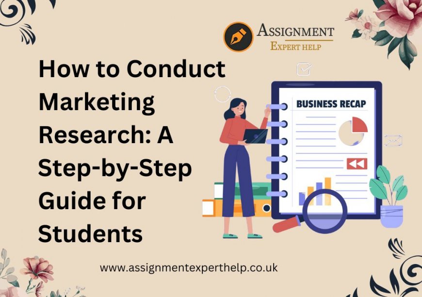 How to Conduct Marketing Research: A Step-by-Step Guide for Students