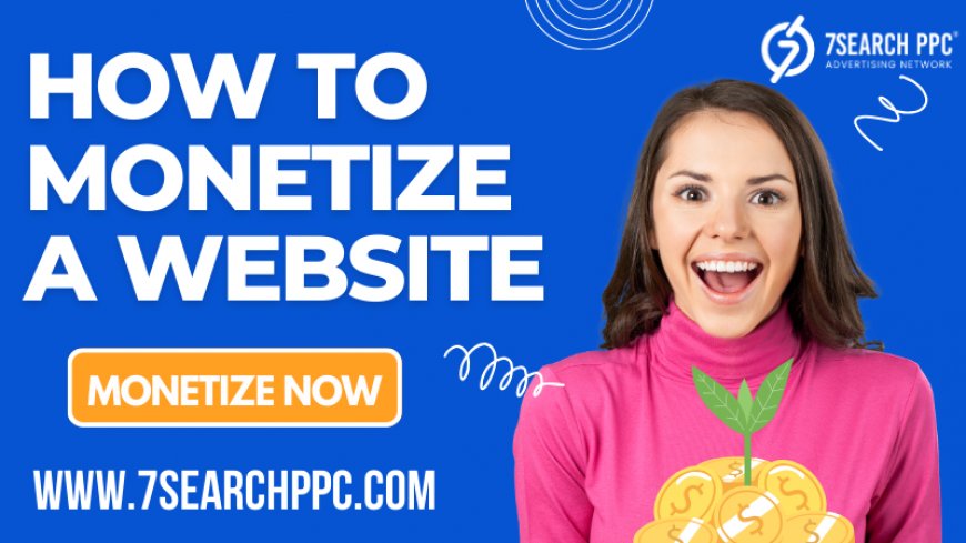 Top Ways to Monetize Your Website and Maximize Profits