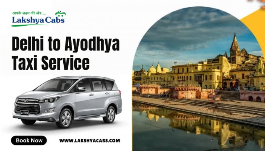 Delhi to Ayodhya Cab - Safe & Affordable Taxi Service