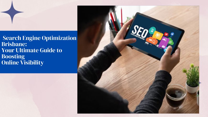 Search Engine Optimization Brisbane: Your Ultimate Guide to Boosting Online Visibility