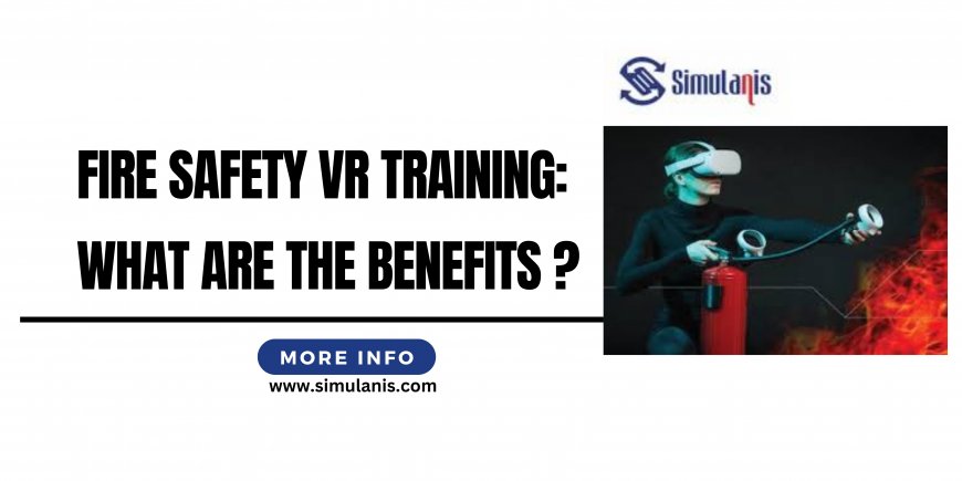 Fire Safety VR Training: What Are the Benefits ?