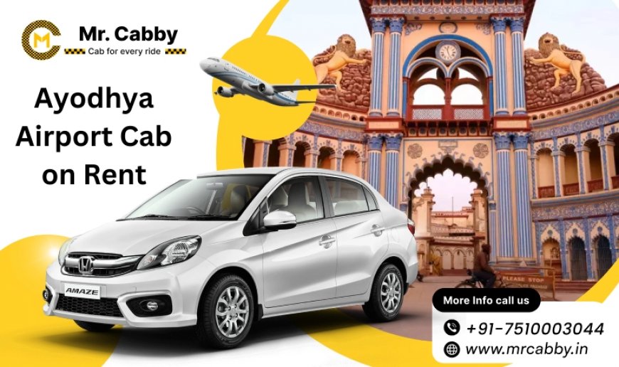 Explore Ayodhya Comfortably: Why Renting a Cab is the Best Choice?