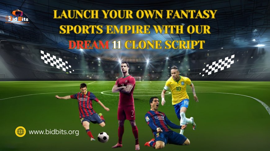 Launch Your Own Fantasy Sports Empire with our Dream 11 Clone Script