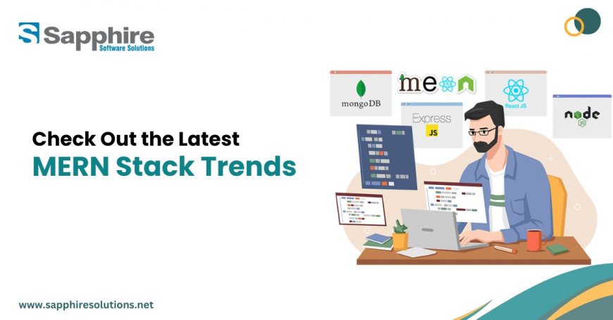 Check Out the Latest MERN Stack Trends for Your Project