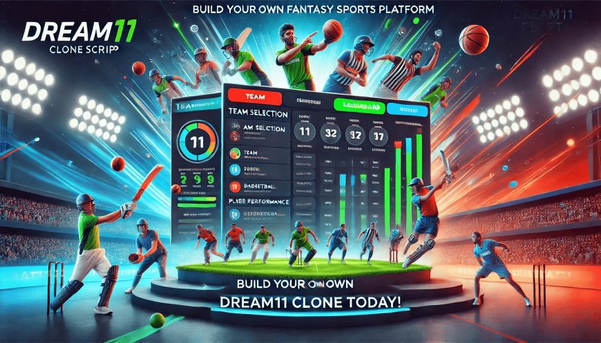 Unlock the Power of Fantasy Sports with a Dream11 Clone Script: Create Your Own Fantasy Sports Platform Today