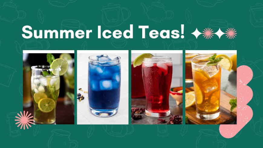 Best Cooling Teas to Stay Refreshed in Summer | Iced & Herbal Teas
