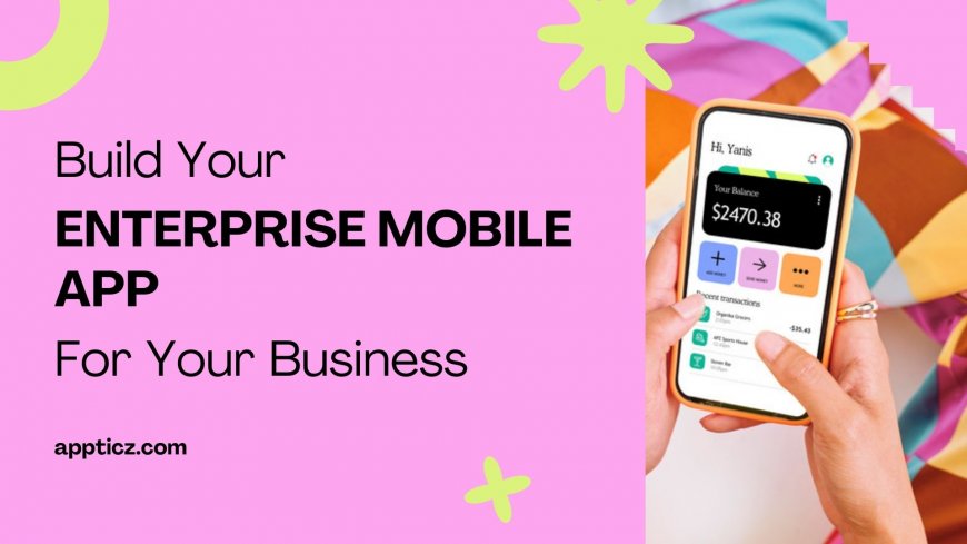 How can an enterprise mobile app drive productivity and customer engagement?