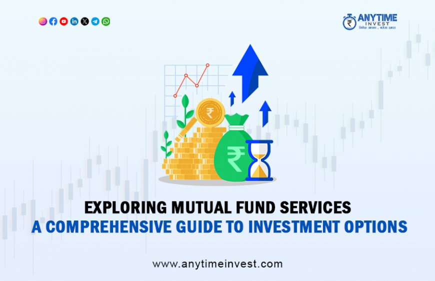 Exploring Mutual Fund Services: A Comprehensive Guide to Investment Options