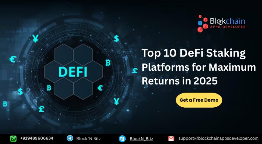 Top 10 DeFi Staking Platforms for Maximum Returns in 2025
