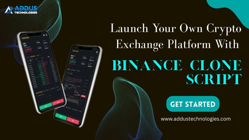 The Ultimate Guide to Launching a Cryptocurrency Exchange with Binance Clone Script