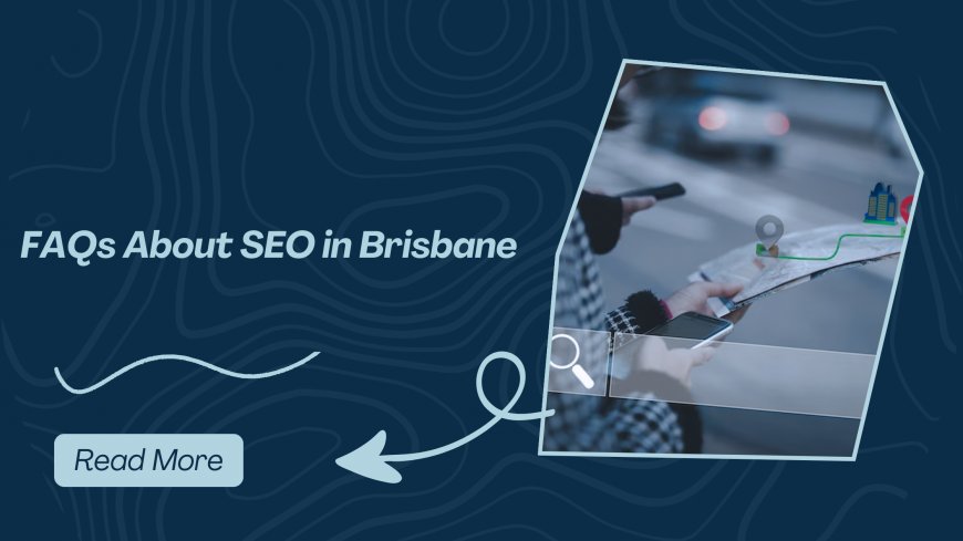 FAQs About SEO in Brisbane