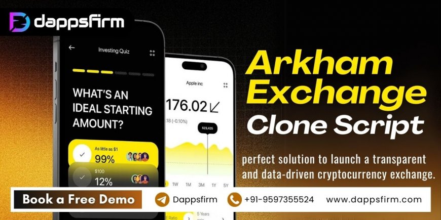 Launch a crypto exchange platform today with Arkham Exchange clone script – Cost-effective and easy to implement