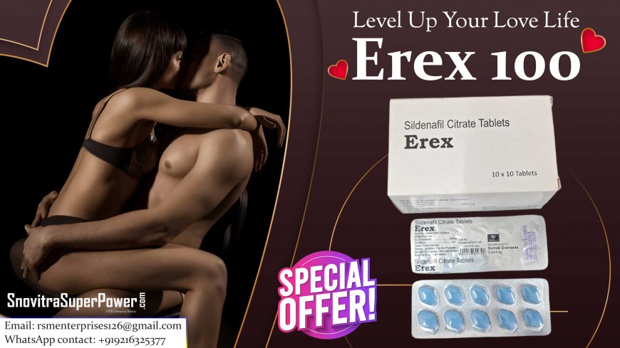 Erex100mg: Low-Price ED Medication Easily Available Online