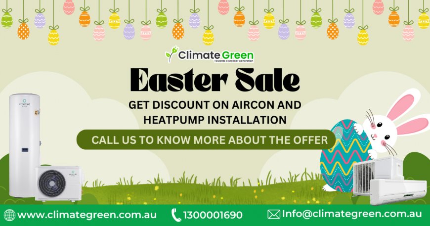 Stay Cool and Save Big This Easter with ClimateGreen – Melbourne’s Aircon Installation Experts