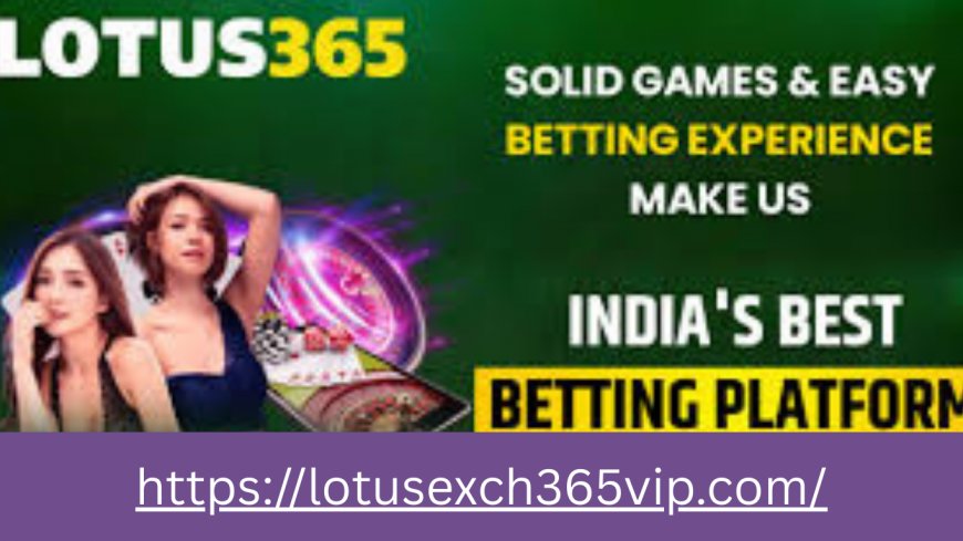 Lotus365: Comprehensive Guide to Sports Betting, Casino Games, and Online Gaming in India