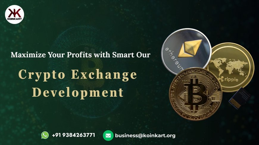 Maximize Your Profits with Smart Our Crypto Exchange Development