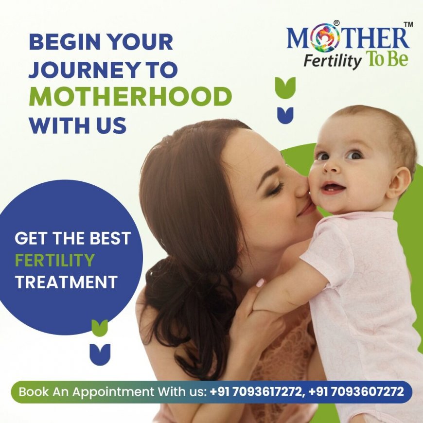 Best Fertility Clinic in Hyderabad | Best Fertility Centres in India – MotherToBe