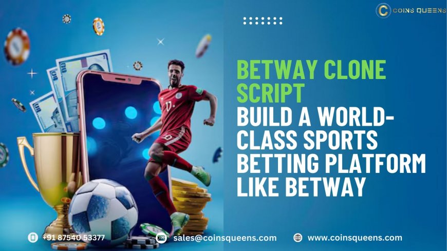 BETWAY Clone Script: Build a World-Class Sports Betting Platform Like Betway