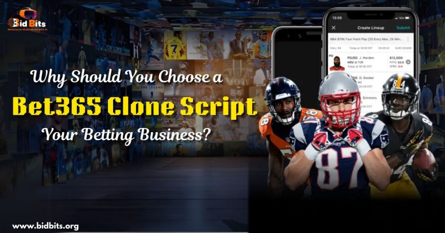 Why Should You Choose a Bet365 Clone Script for Your Betting Business?