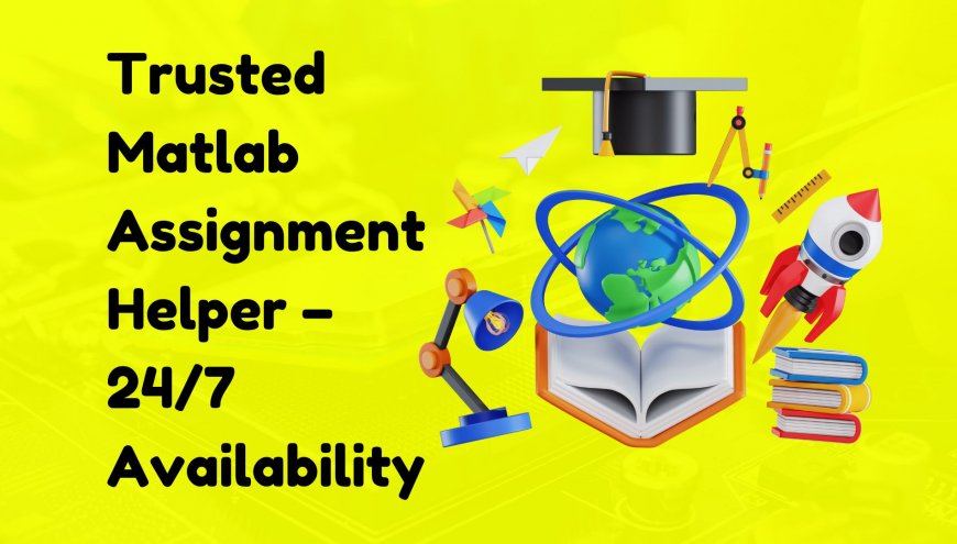 Trusted Matlab Assignment Helper – 24/7 Availability