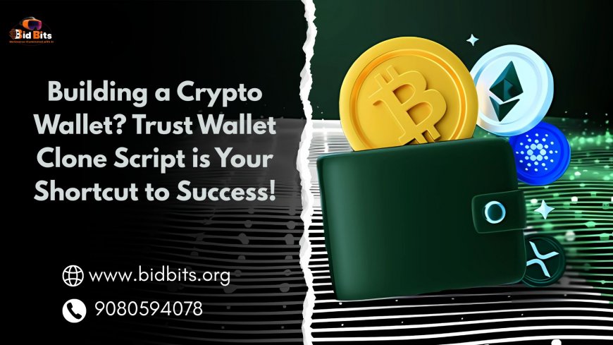 Building a Crypto Wallet? Trust Wallet Clone Script is Your Shortcut to Success!