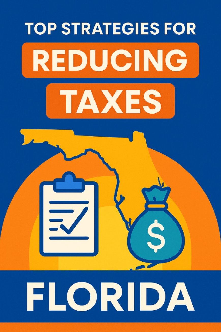 Top Strategies for Reducing Taxes in Florida