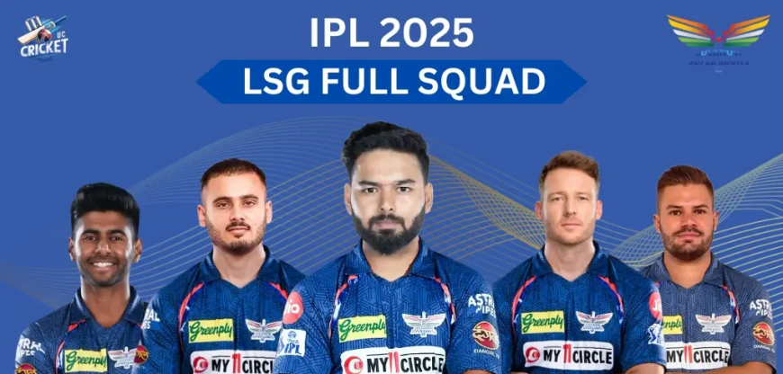 IPL 2025: Lucknow Super Giants Players List, Captains & Top Performers