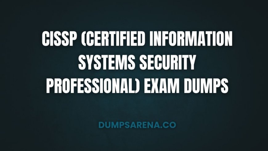 DumpsArena CISSP - Best Exam Dumps for Security Pro