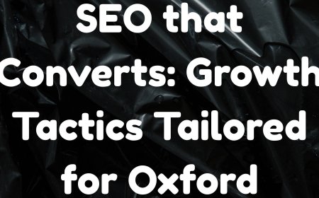 SEO that Converts: Growth Tactics Tailored for Oxford Businesses